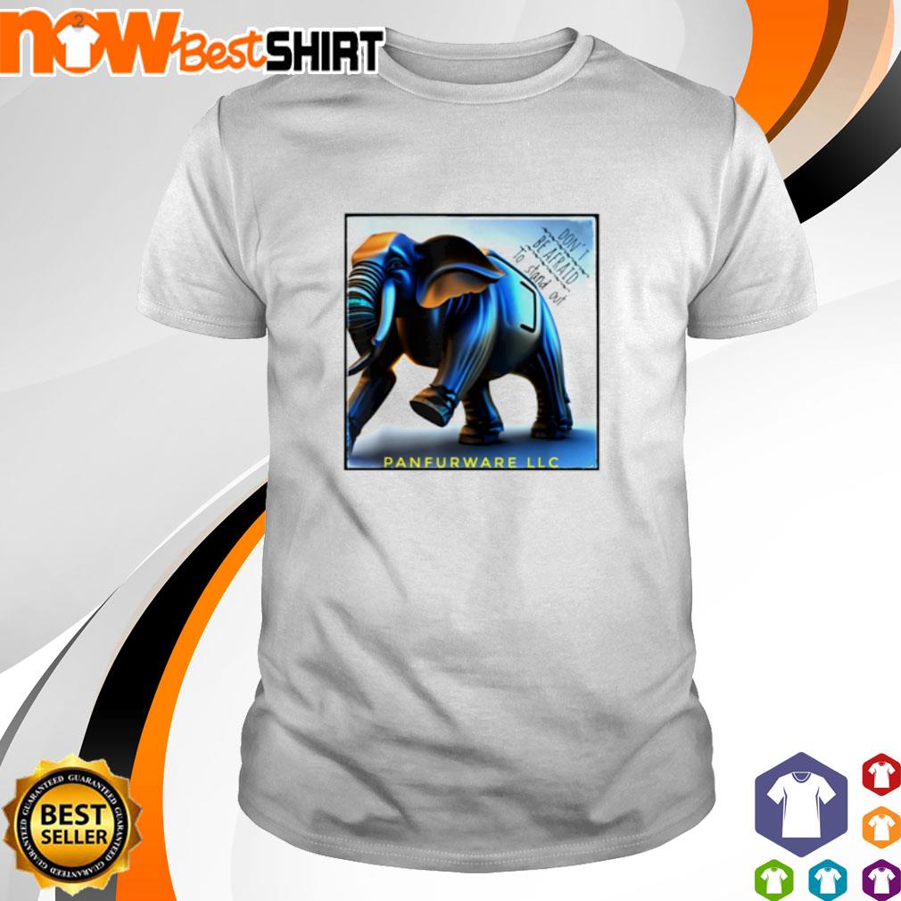 Don't be afraid to stand out panfurware LLC shirt