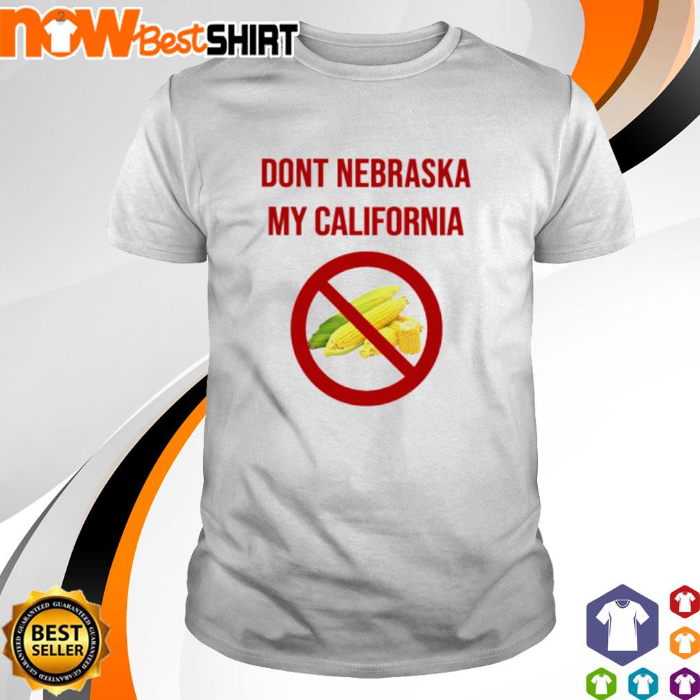 Don't Nebraska my California shirt