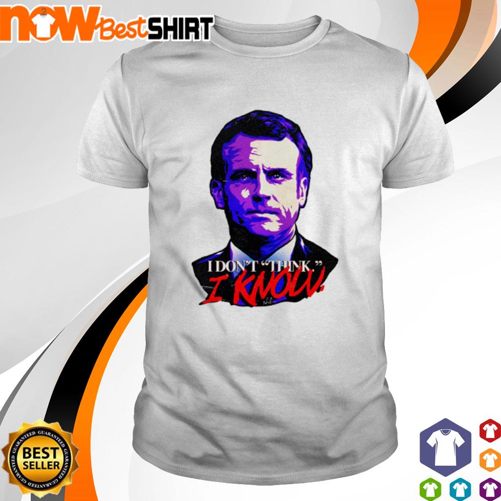 I don't think I know Emmanuel Macron shirt