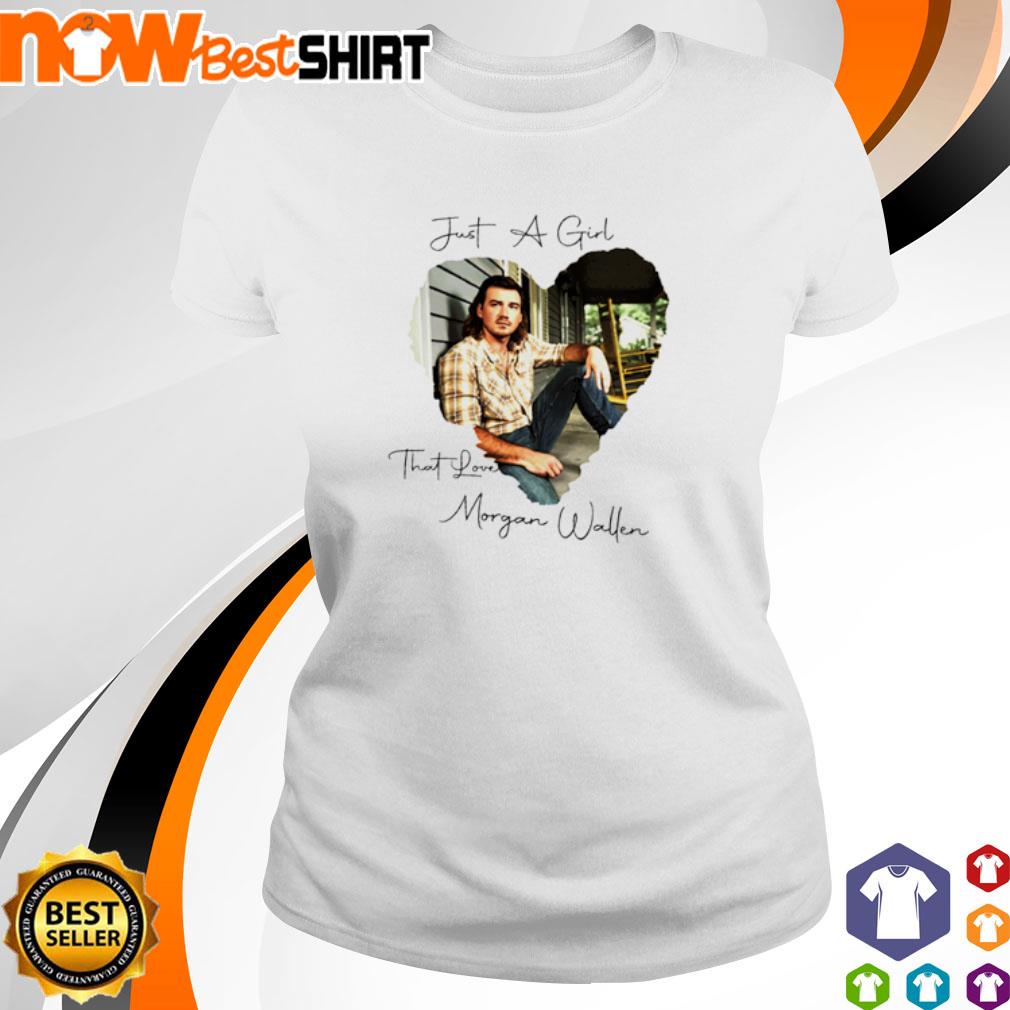 Just a girl that love Morgan Wallen s ladies-tee