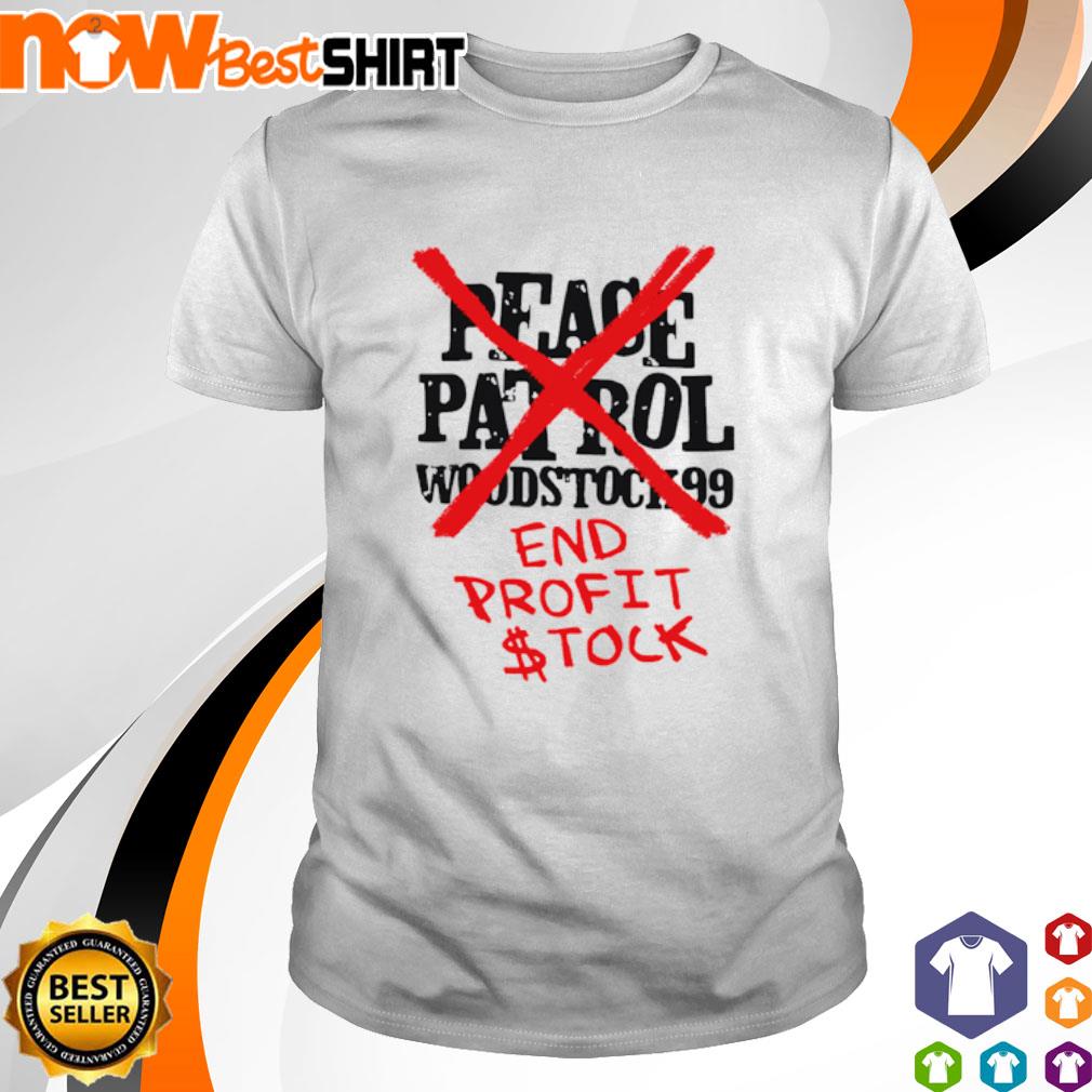 Peace patrol woodstock 99 end profit stock shirt