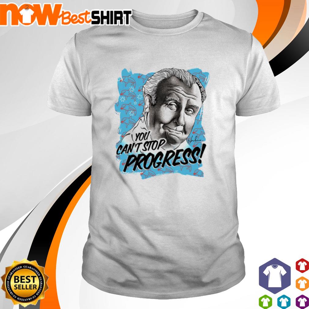 You can't stop progress Bill Heslop shirt