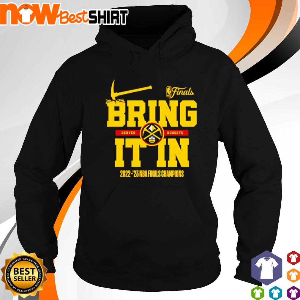 Bring Denver Nuggets it in 2022 - '23 NBA finals champions s hoodie