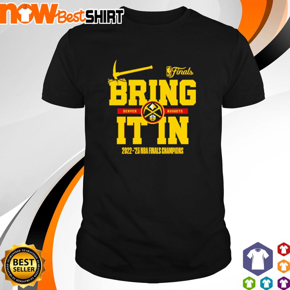 Bring Denver Nuggets it in 2022 - '23 NBA finals champions shirt