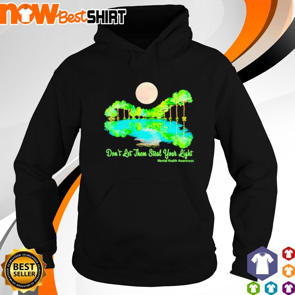 Don't let them steal your light mental health awareness s hoodie