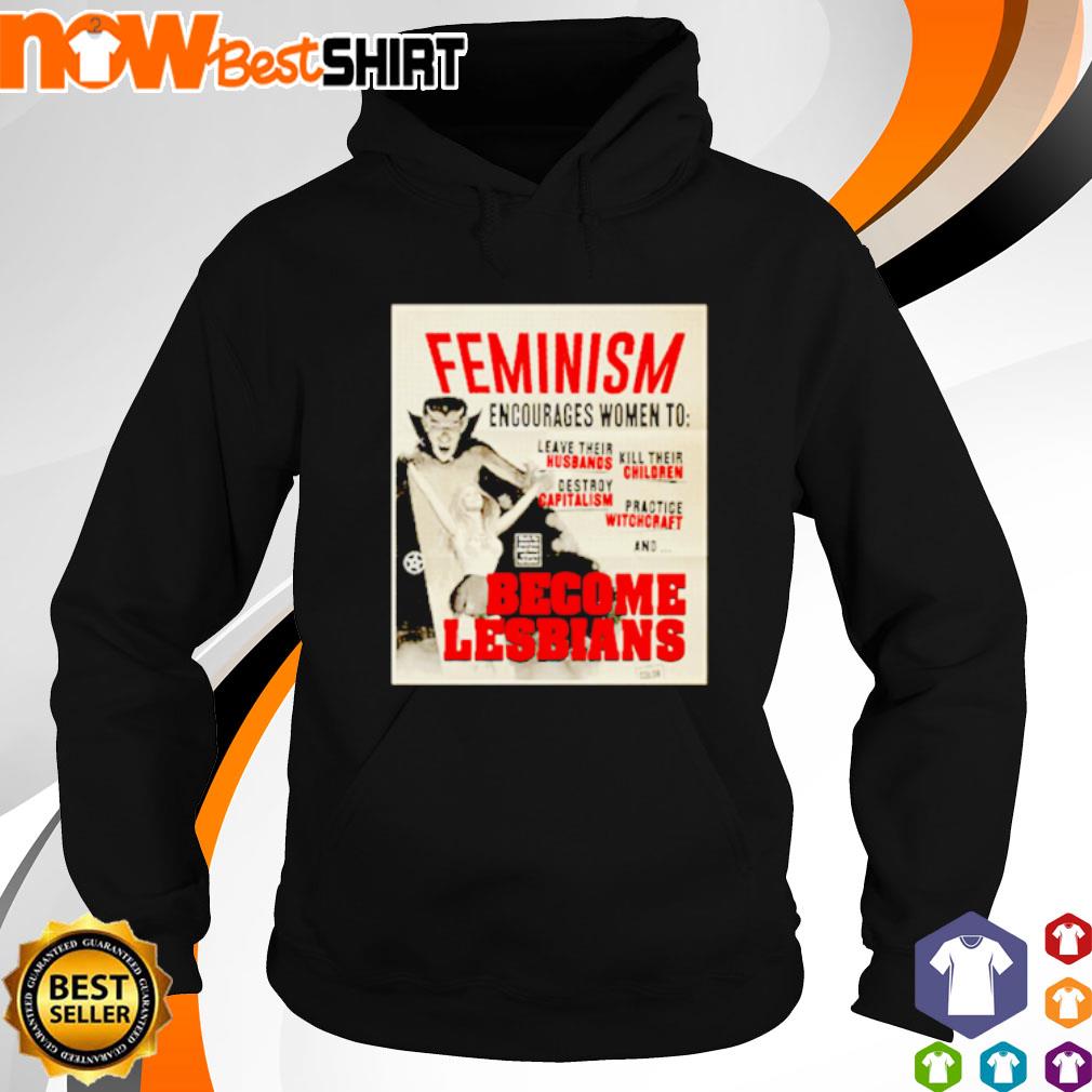 Feminism encourages women to leave their become lesbians s hoodie