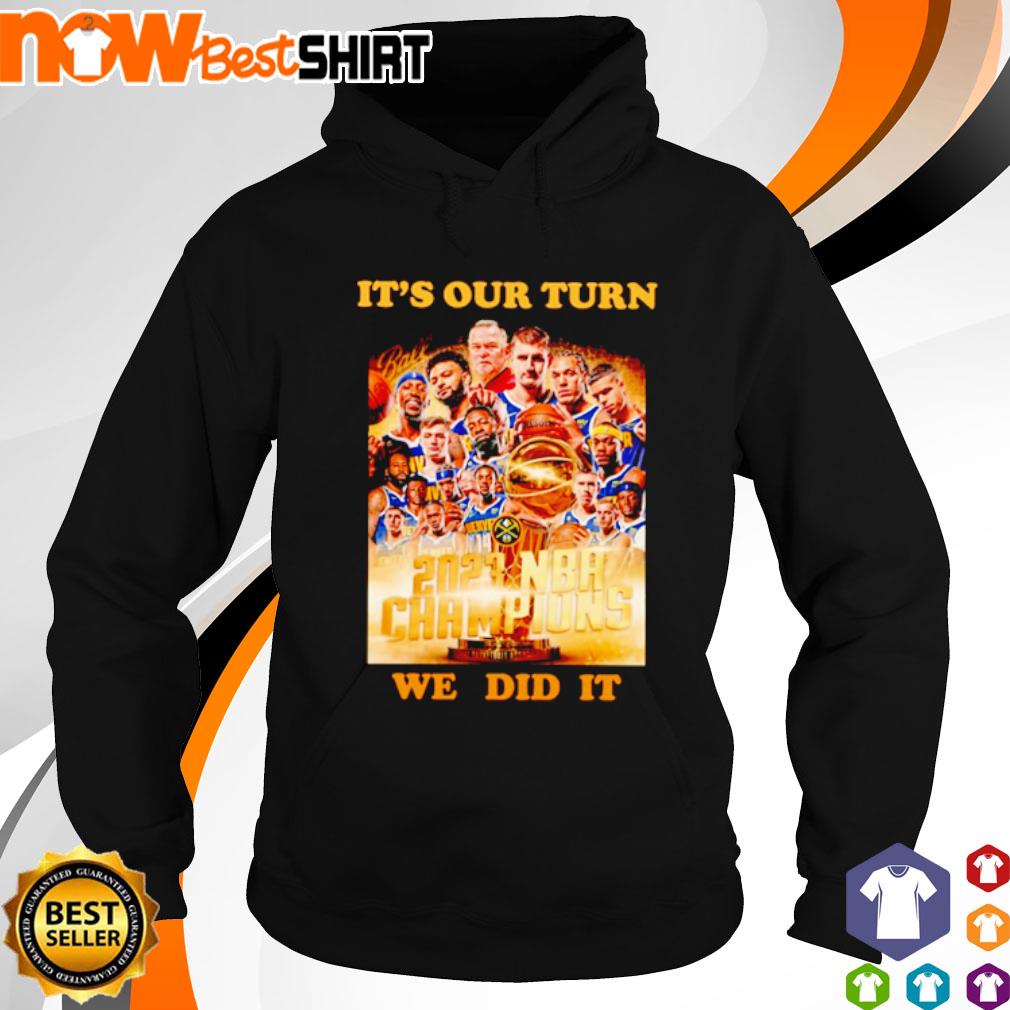 It's our turn we did it 2023 NBA champions Denver Nuggets s hoodie