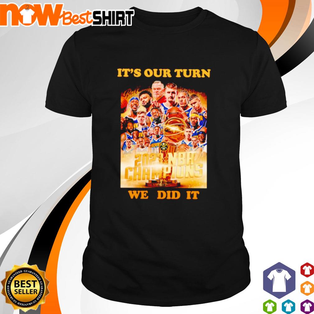 It's our turn we did it 2023 NBA champions Denver Nuggets shirt