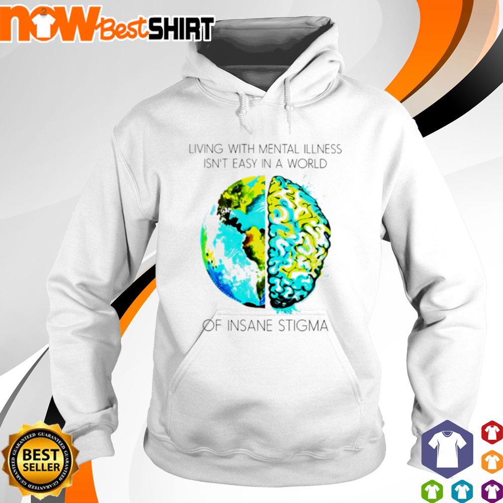 Living with mental illness isn't easy in a world of insane stigma s hoodie