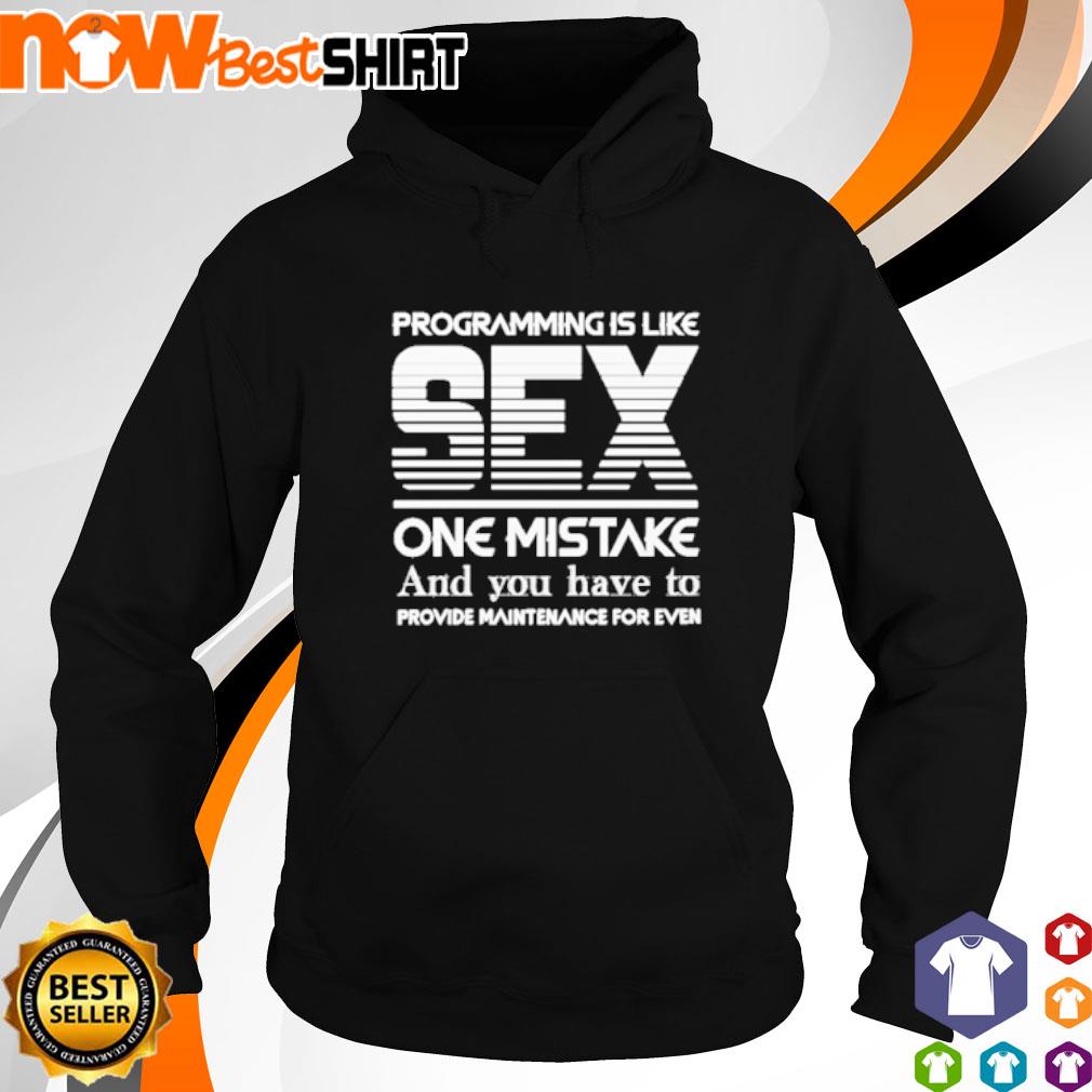 Programming is like sex one mistake and you have to provide s hoodie