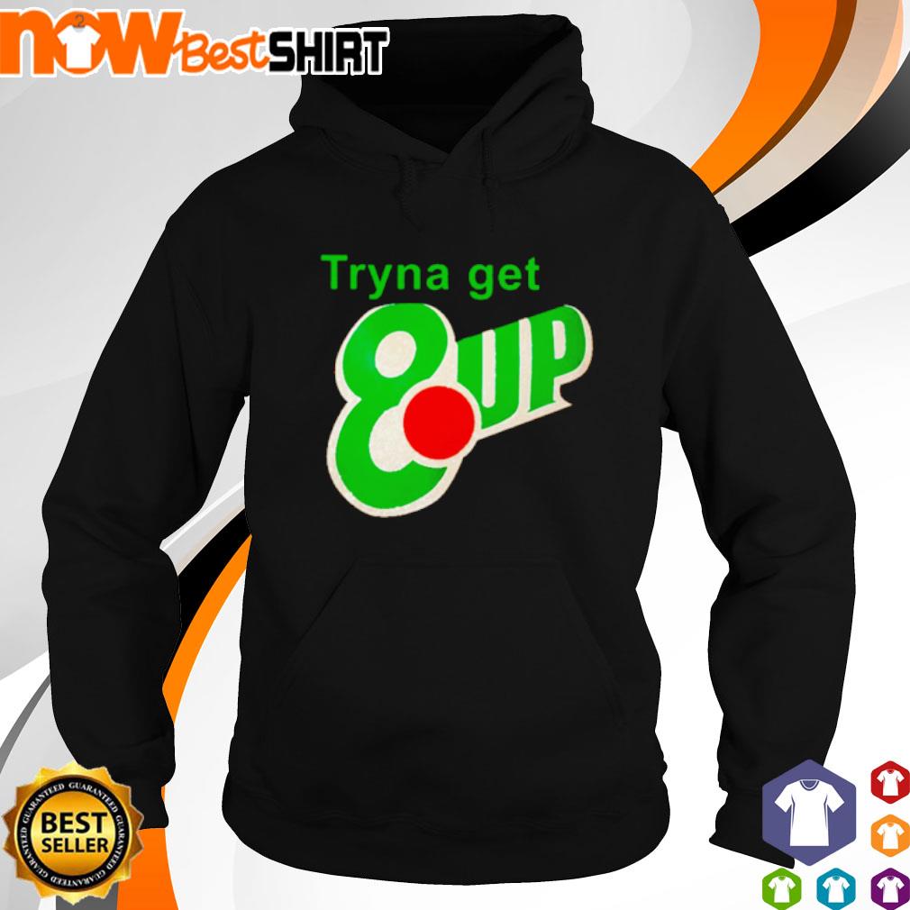 Tryna get 8 up s hoodie