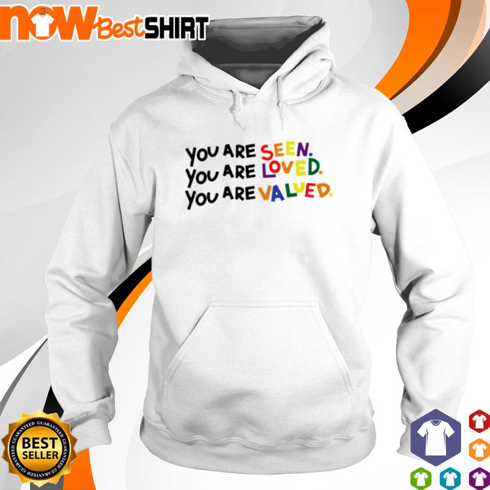 You are seen you are loved you are valued s hoodie