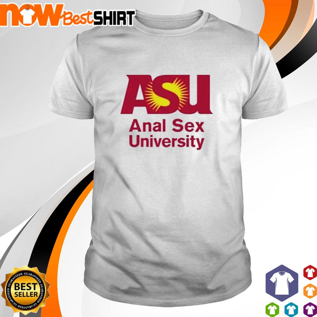 Asu Anal Sex University Shirt Hoodie Sweatshirt And Tank Top