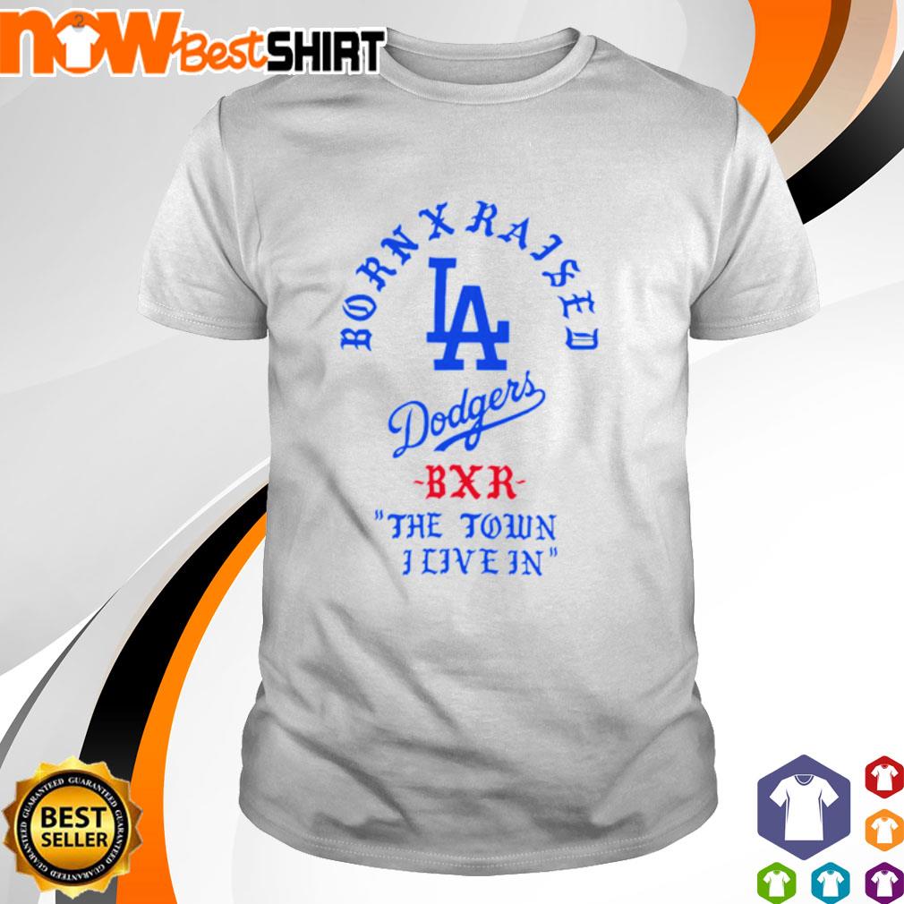 Born X Raised x Dodgers the town I live in shirt, hoodie, sweatshirt and  tank top