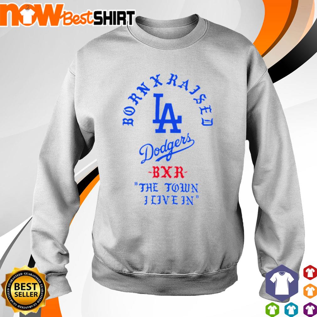 Born X Raised Dodgers The Town I Live In T-shirt,Sweater, Hoodie, And Long  Sleeved, Ladies, Tank Top