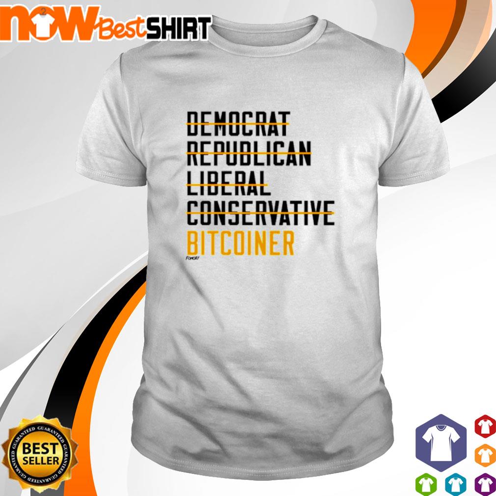 Democrat Republican Conservative Liberal Bitcoiner shirt