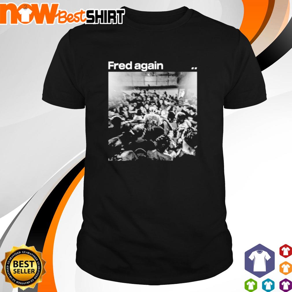 Fred again.. Tシャツ Fred again shirt, hoodie, sweatshirt & apparel