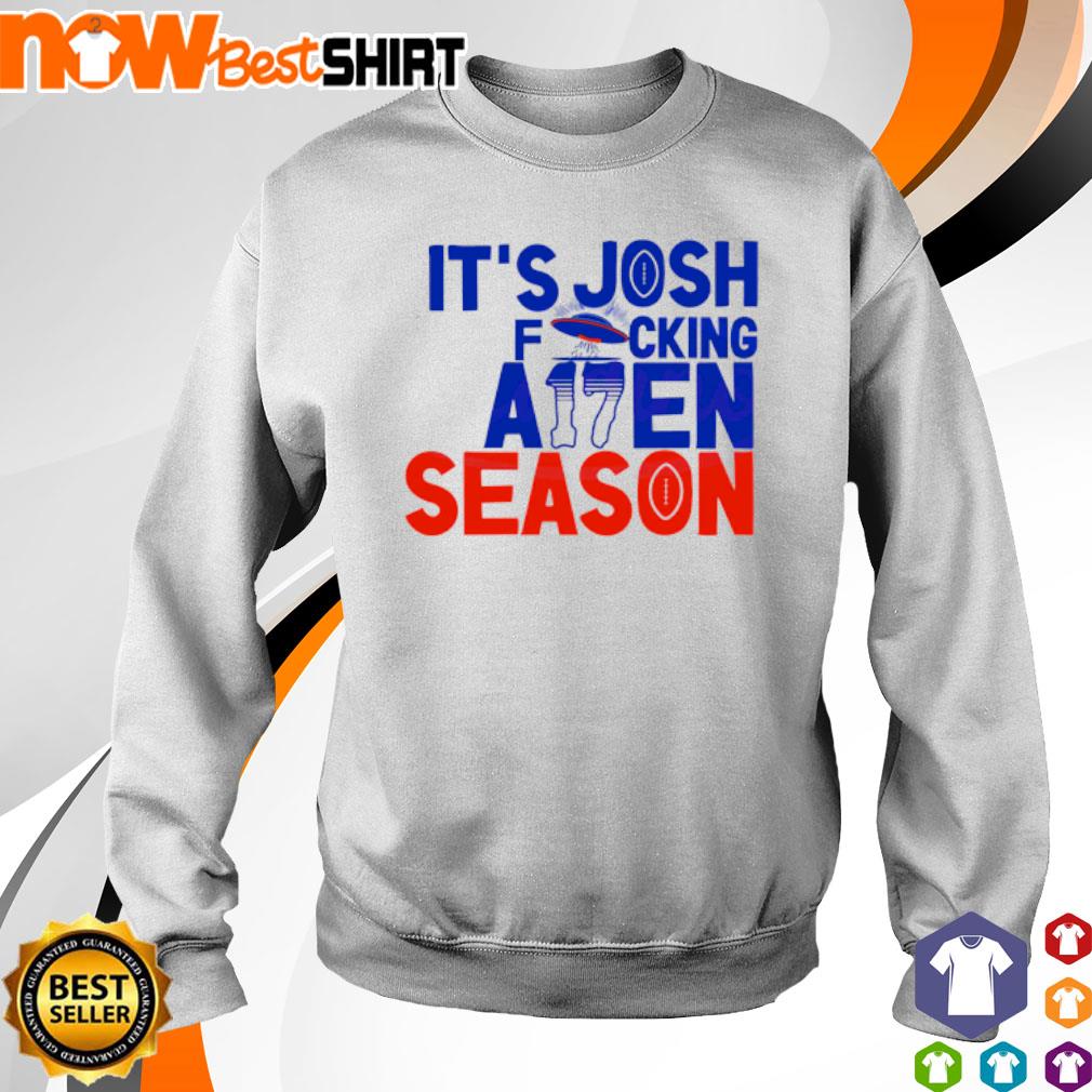 Josh Allen It's Josh Fucking A17en Season T-shirt,Sweater, Hoodie, And Long  Sleeved, Ladies, Tank Top