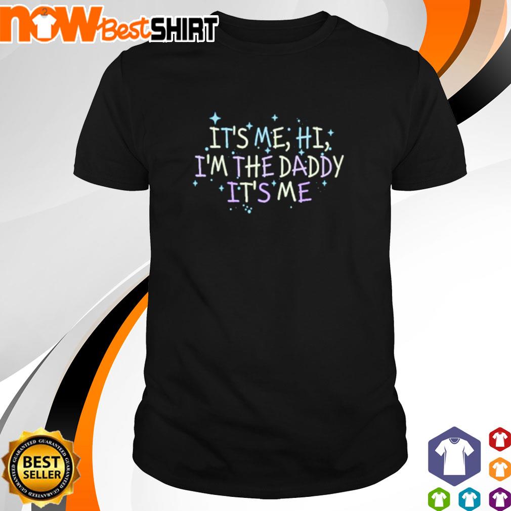 It's me hi I'm the daddy It's me shirt