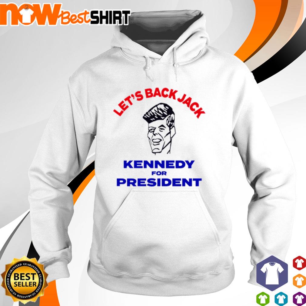 Let's back Jack Kennedy for President s hoodie