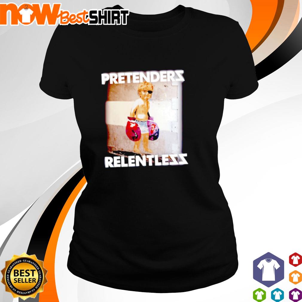 The Pretenders Relentless shirt, hoodie, sweatshirt and tank top