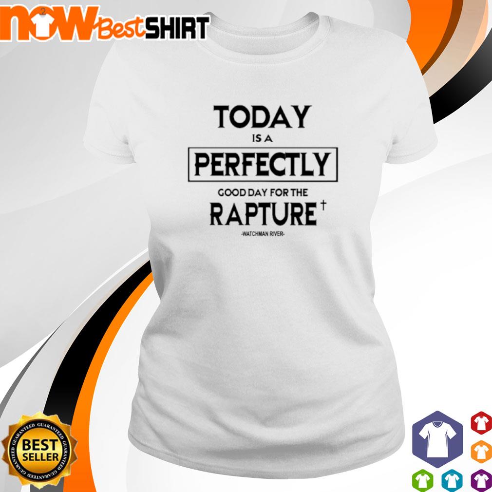 Today is a presently good day for the rapture s ladies-tee