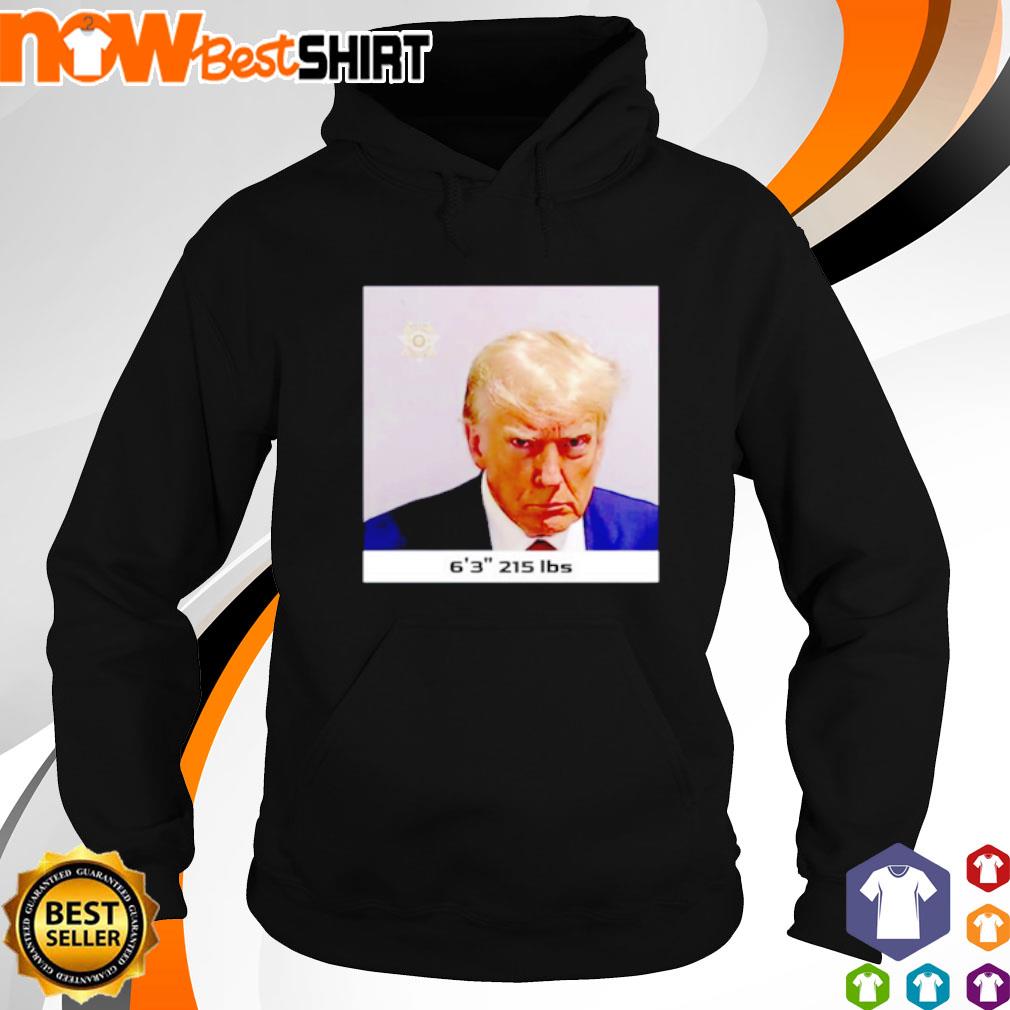 Trump Mug Shot 6' 3'' 215 Lbs s hoodie