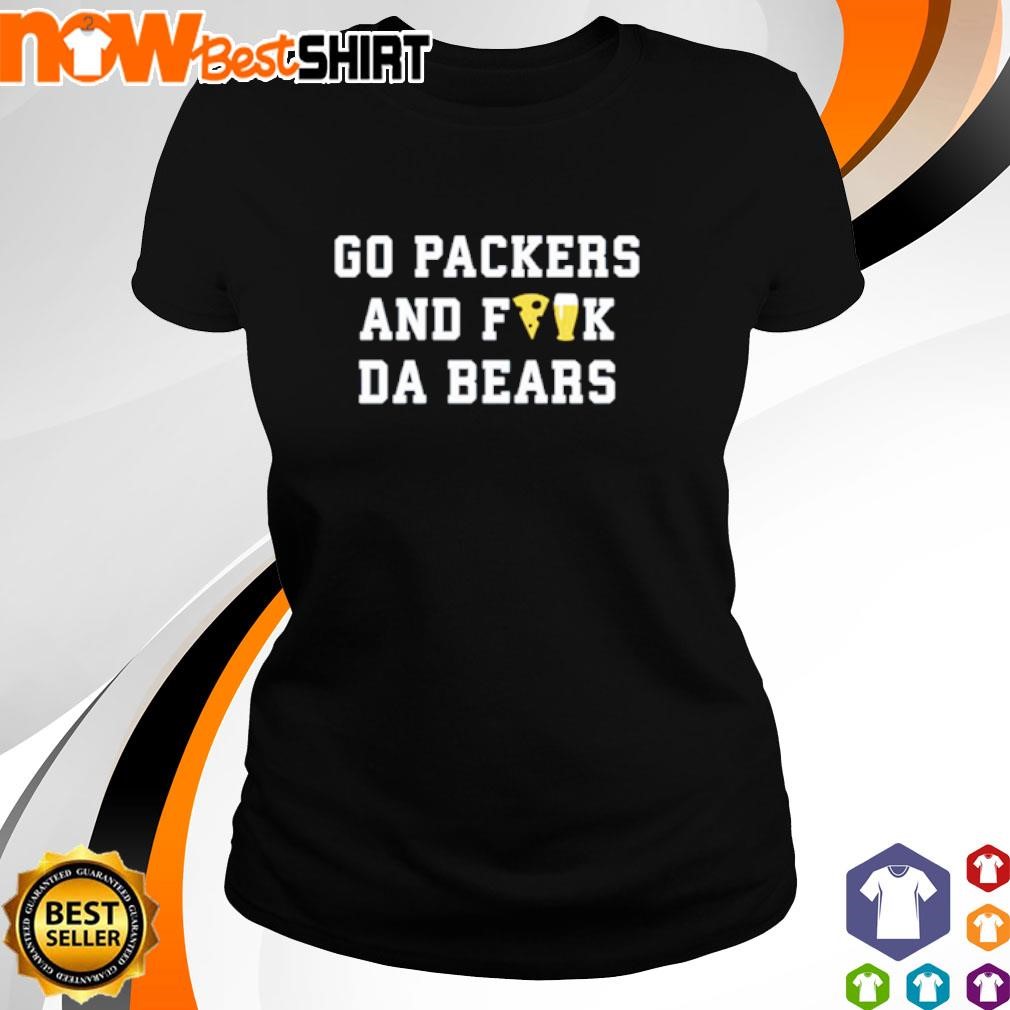 Go Packers and fuck da Bears Shirt 