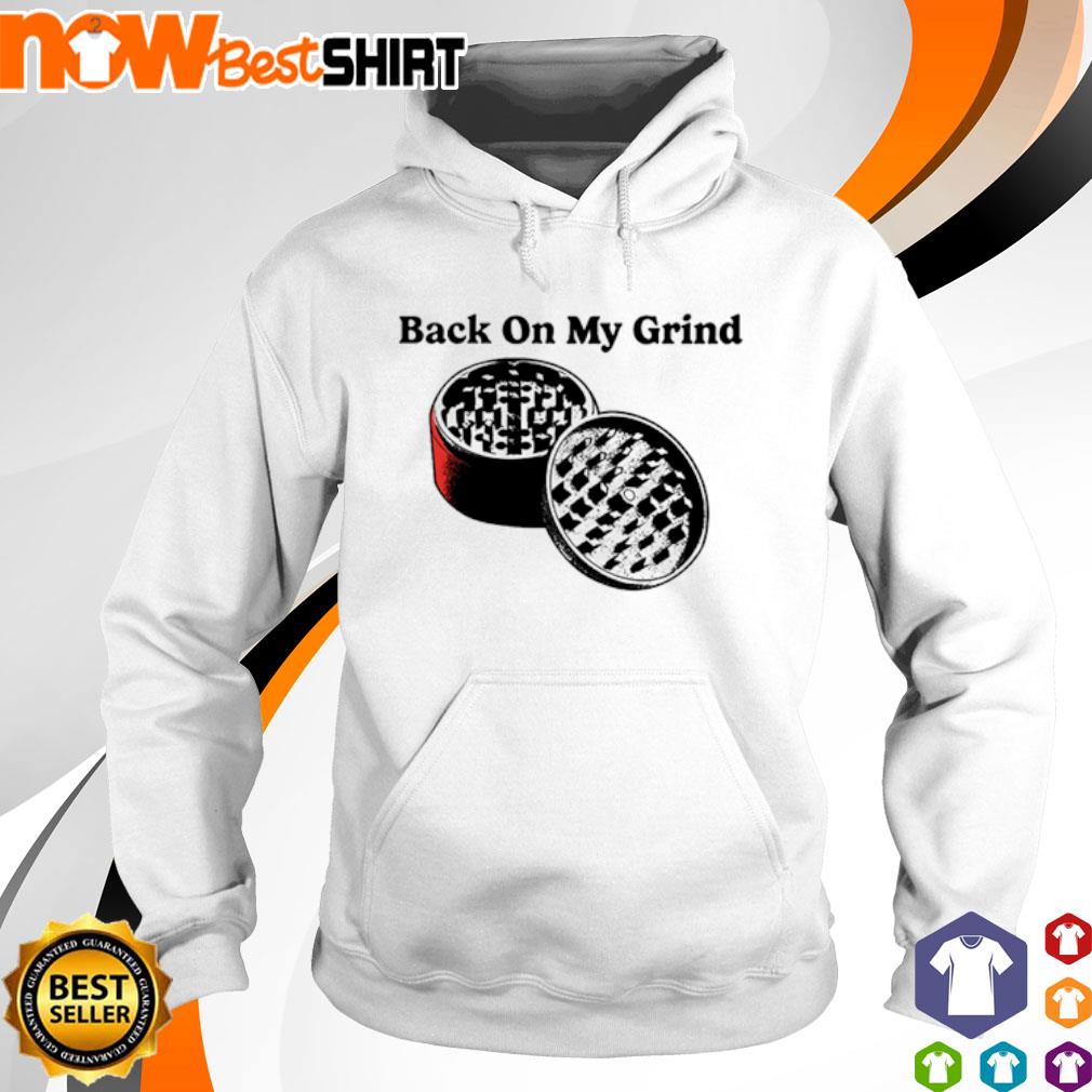 Back on my Grind s hoodie