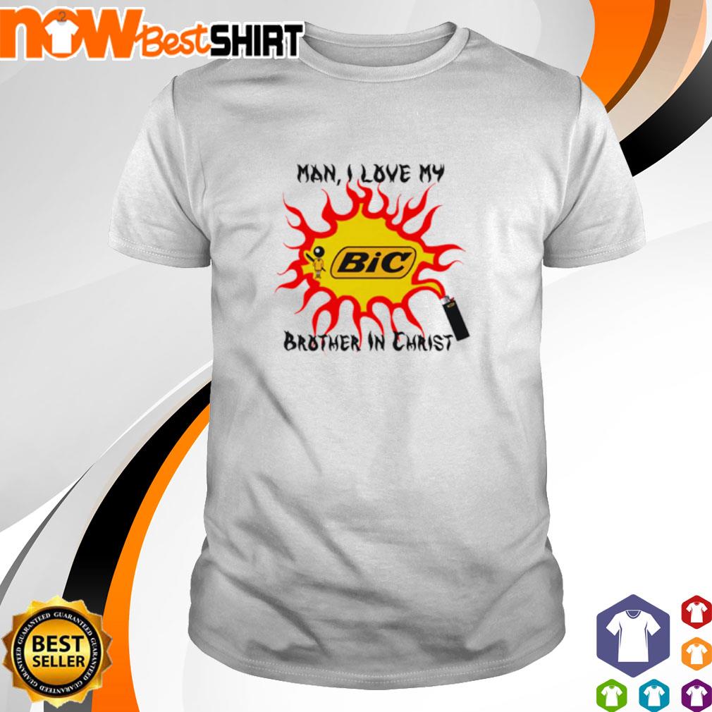 Bic man I love my brother in Christ shirt