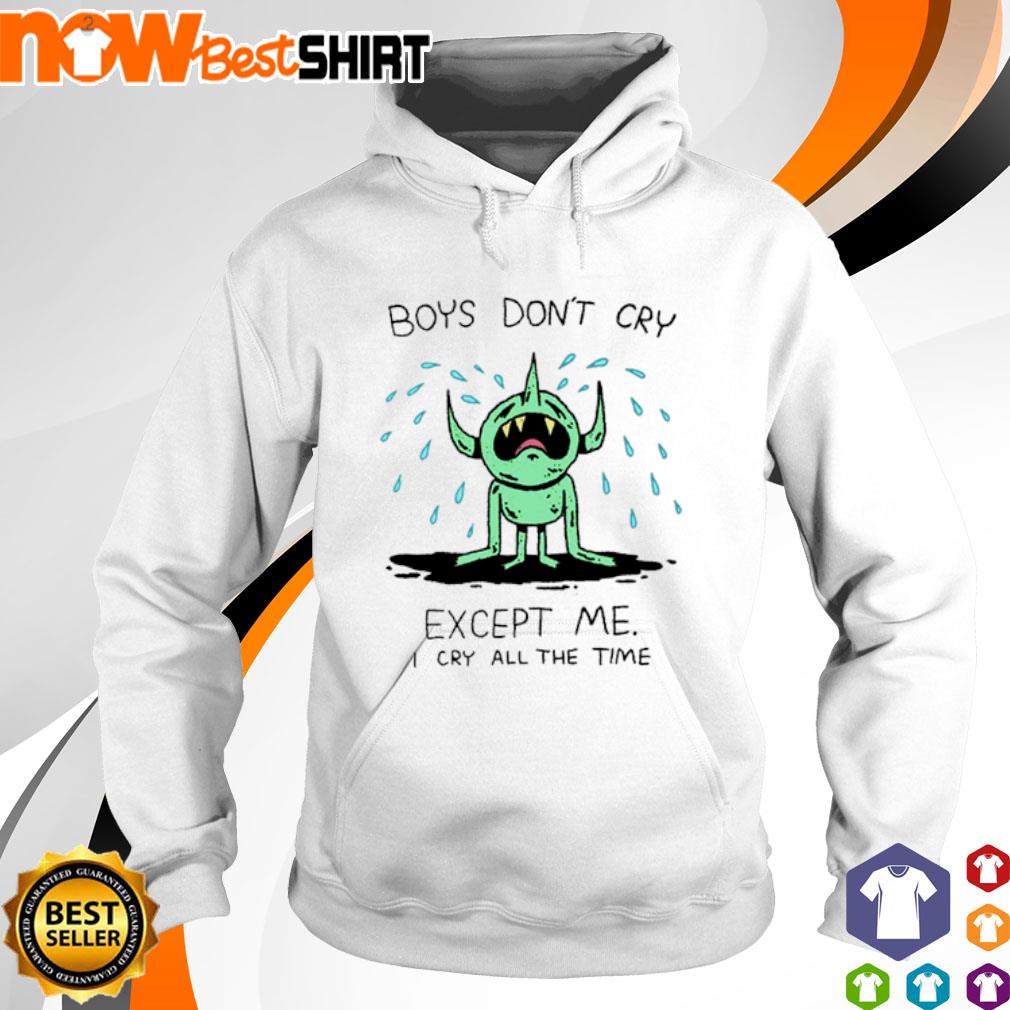 Boys don't cry except me I cry all the time s hoodie