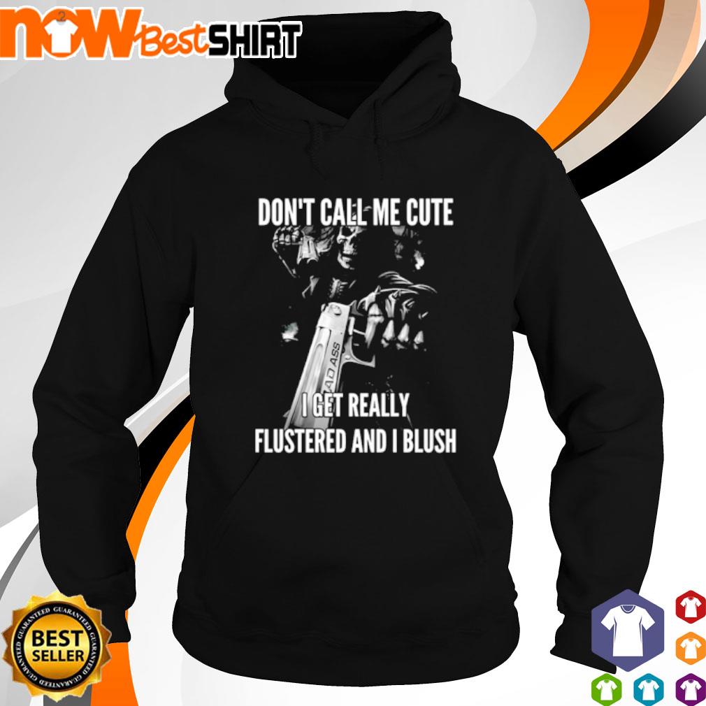Don't call me cute I get really flustered and I blush s hoodie