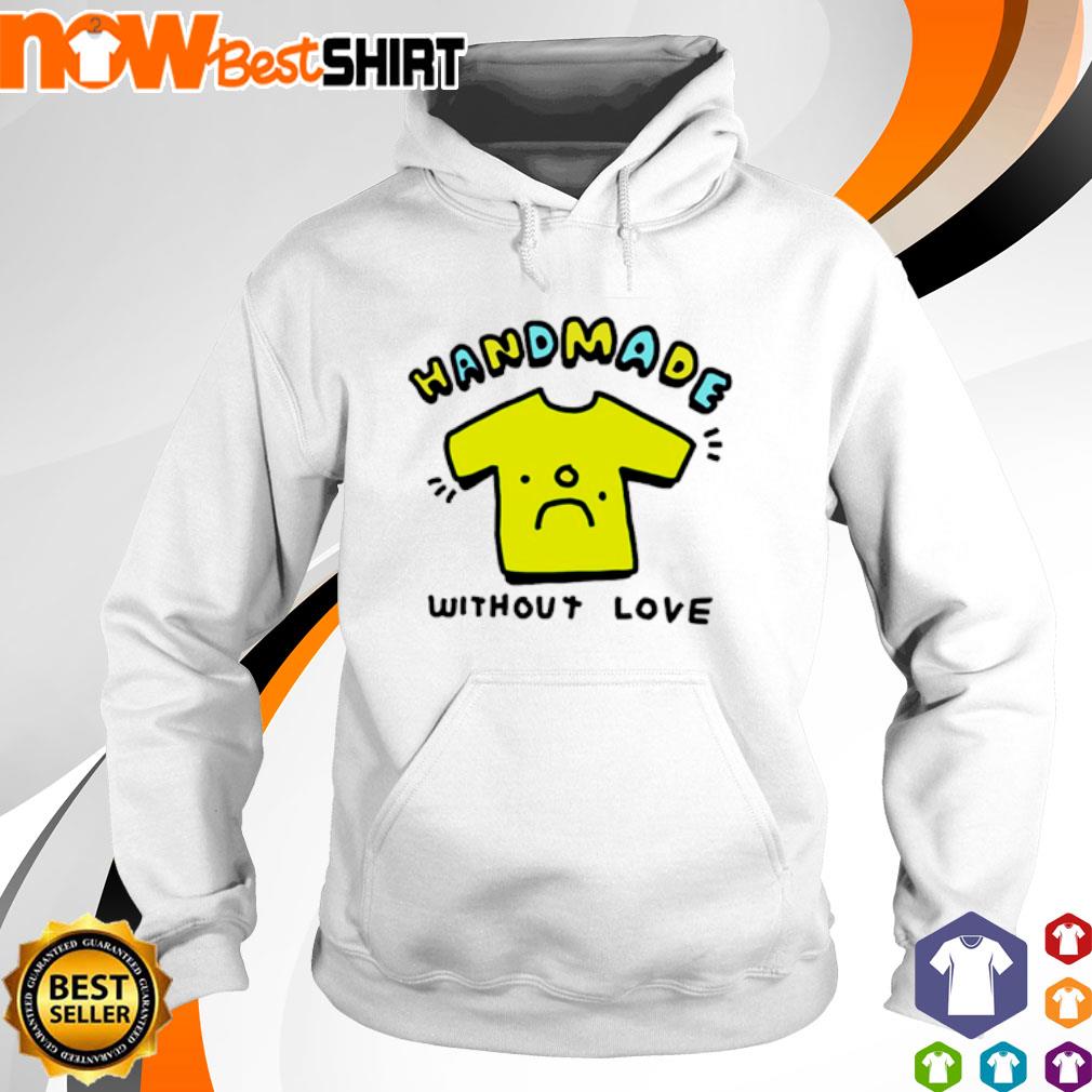 Handmade without love s hoodie