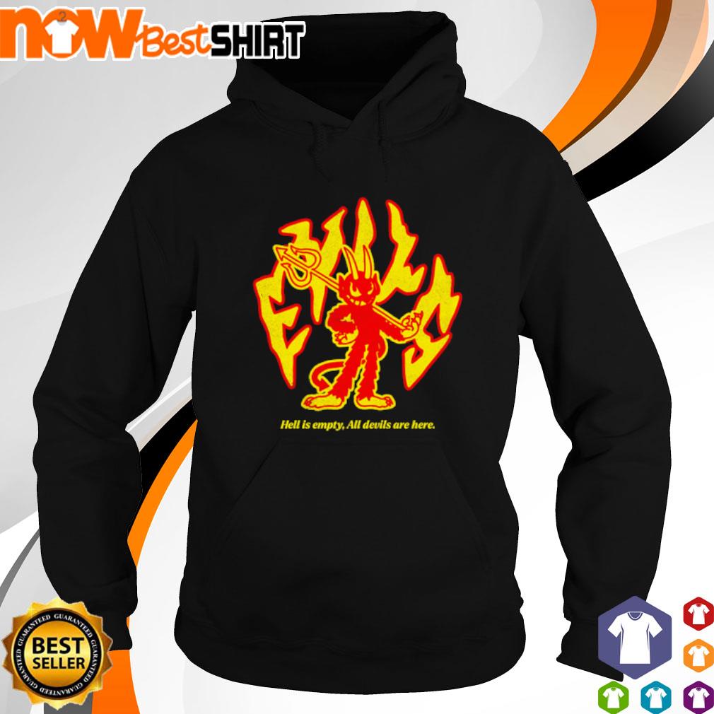 Hell is empty and all the devils are here s hoodie