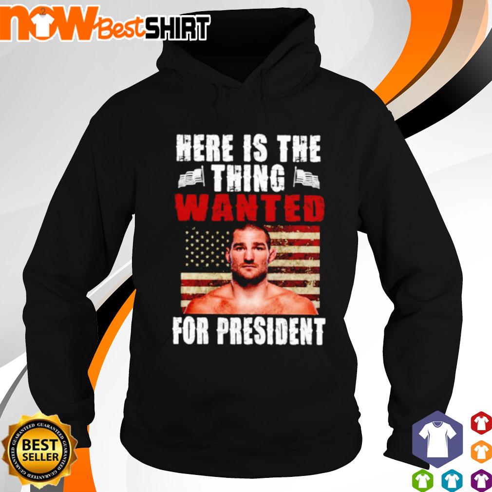 Here is the thing wanted for President s hoodie
