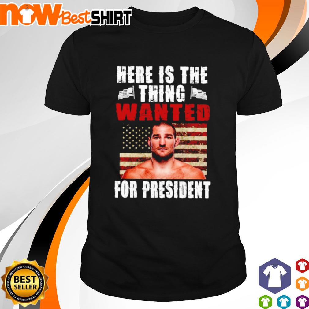 Here is the thing wanted for President shirt