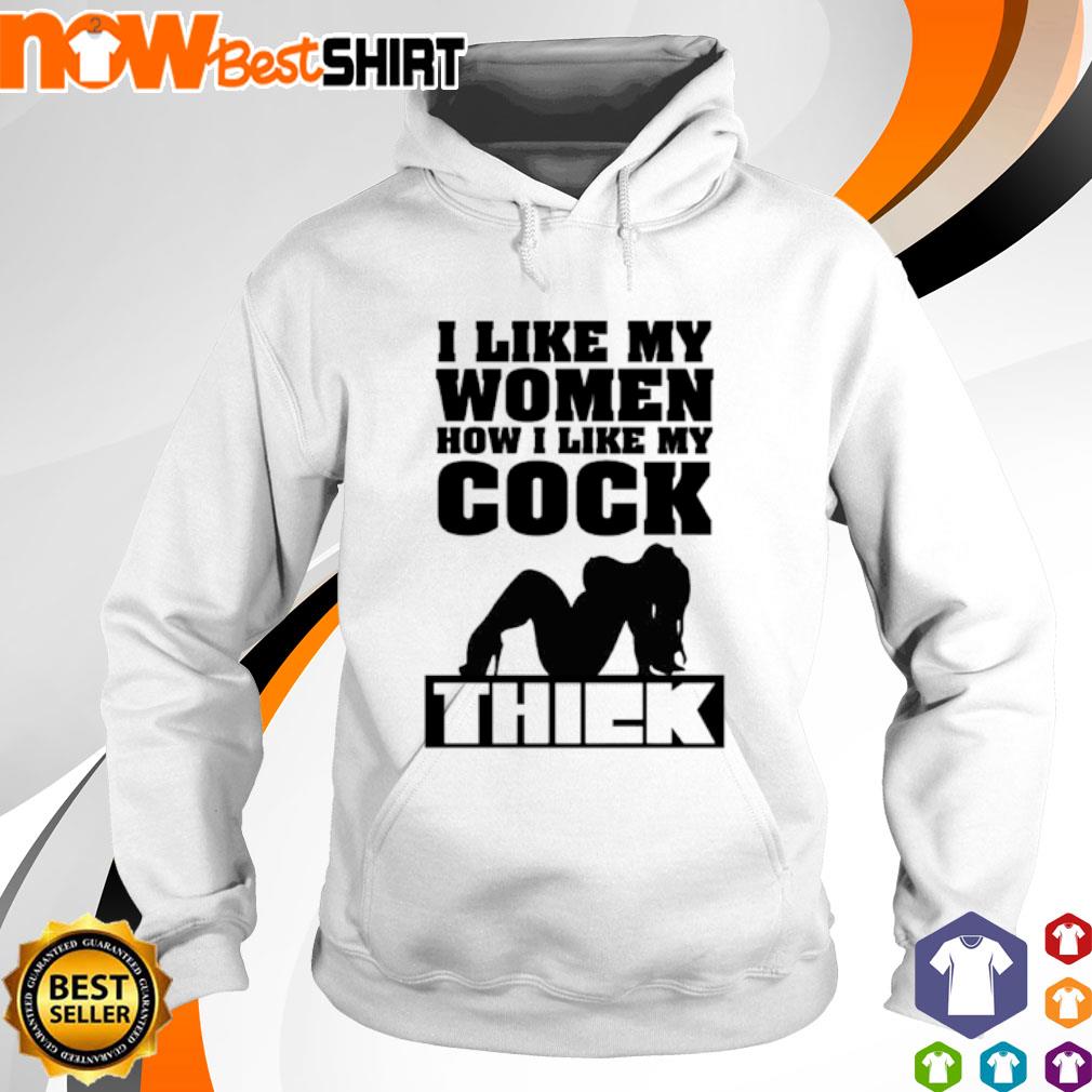 I like my women how I like my cock s hoodie