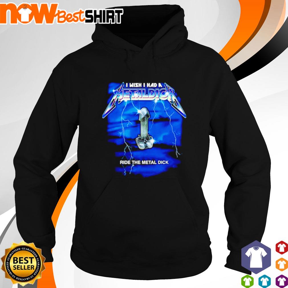 I wish I had a Metaldick ride the metal dick s hoodie