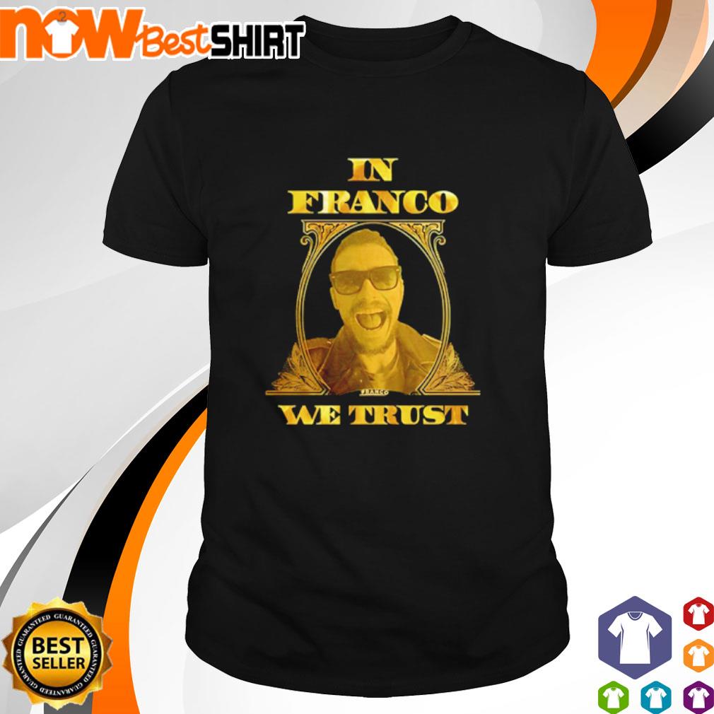 In Franco we trust James Franco shirt