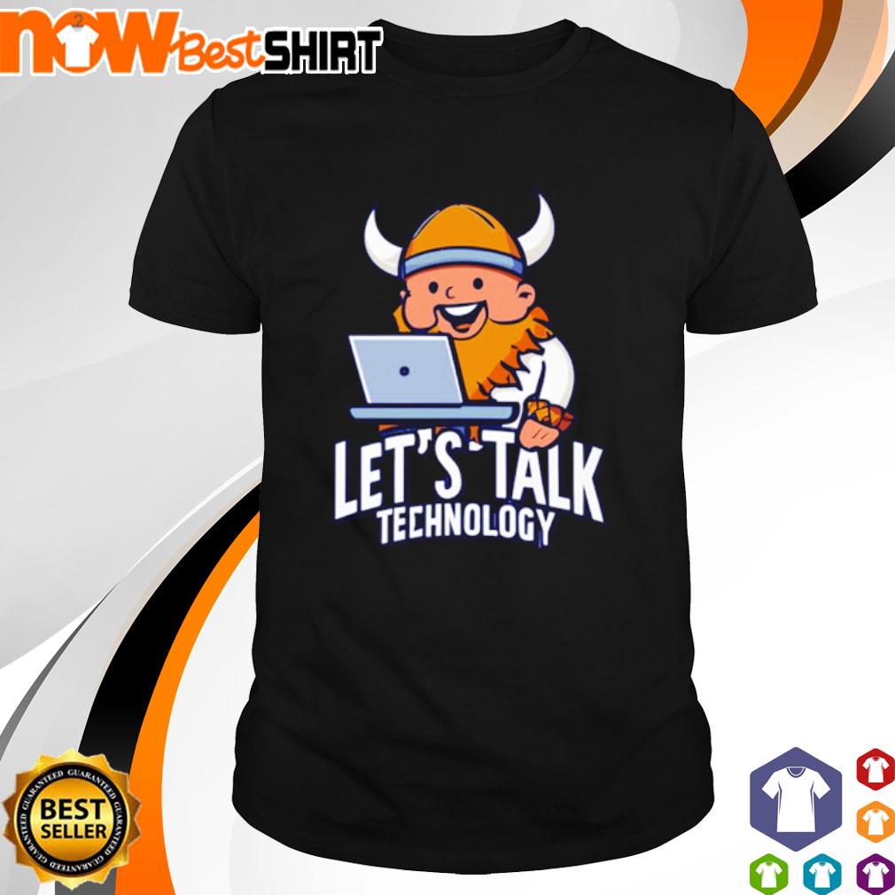 Let's talk technology shirt
