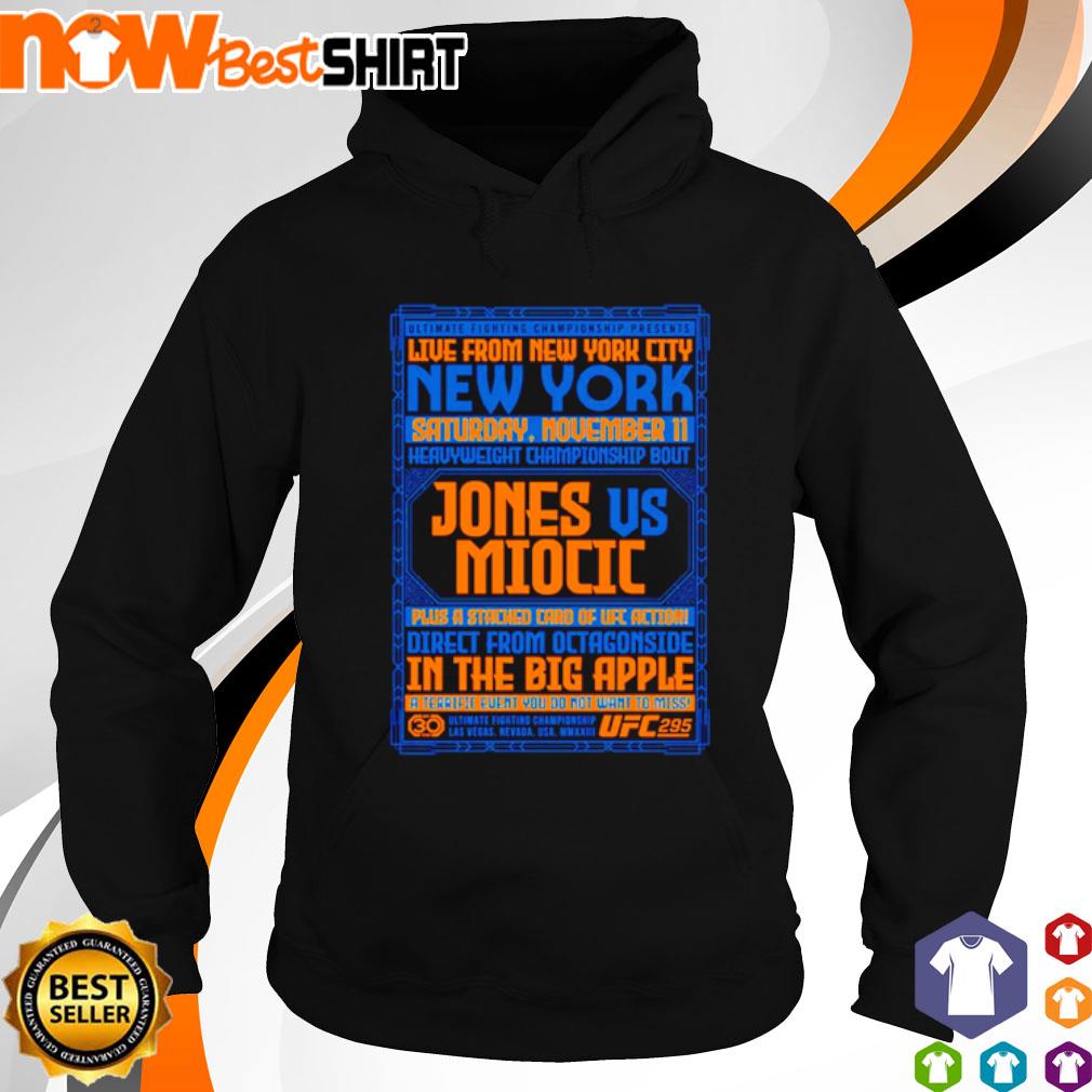 Live from New York city Saturday November II Jones vs Miocic s hoodie