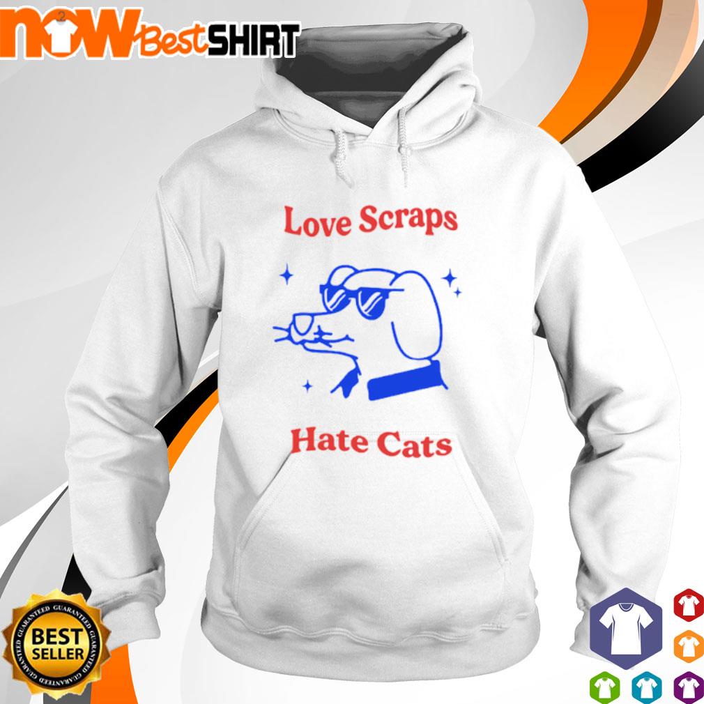 Love scraps hate cats s hoodie