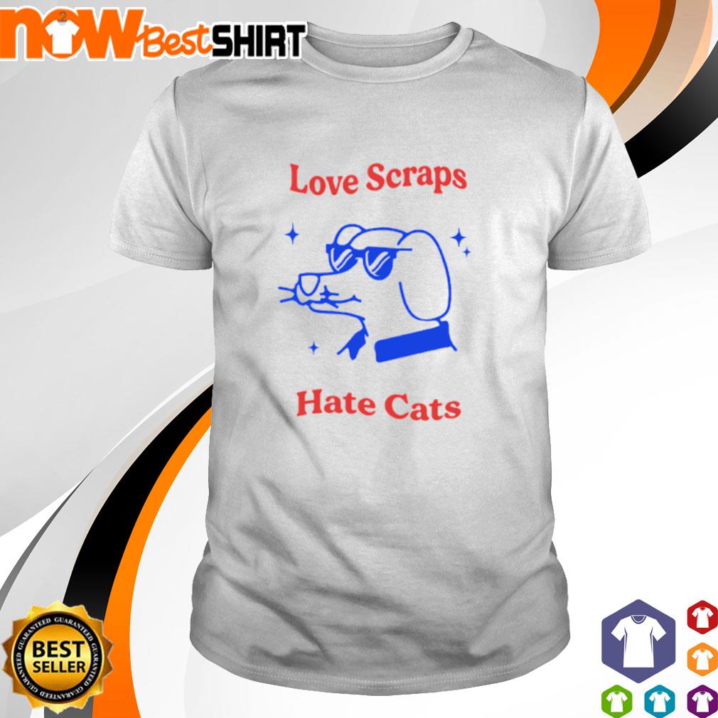 Love scraps hate cats shirt