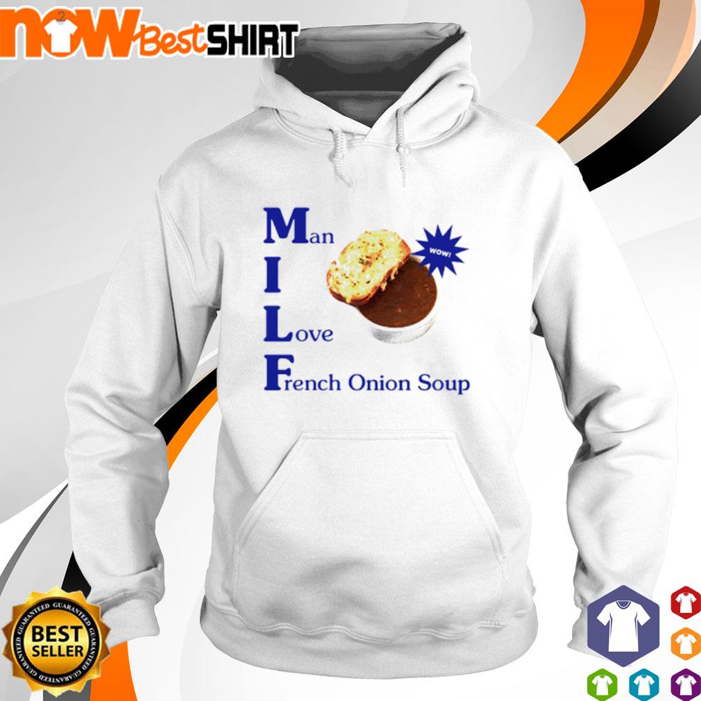 Man I love French onion soup s hoodie