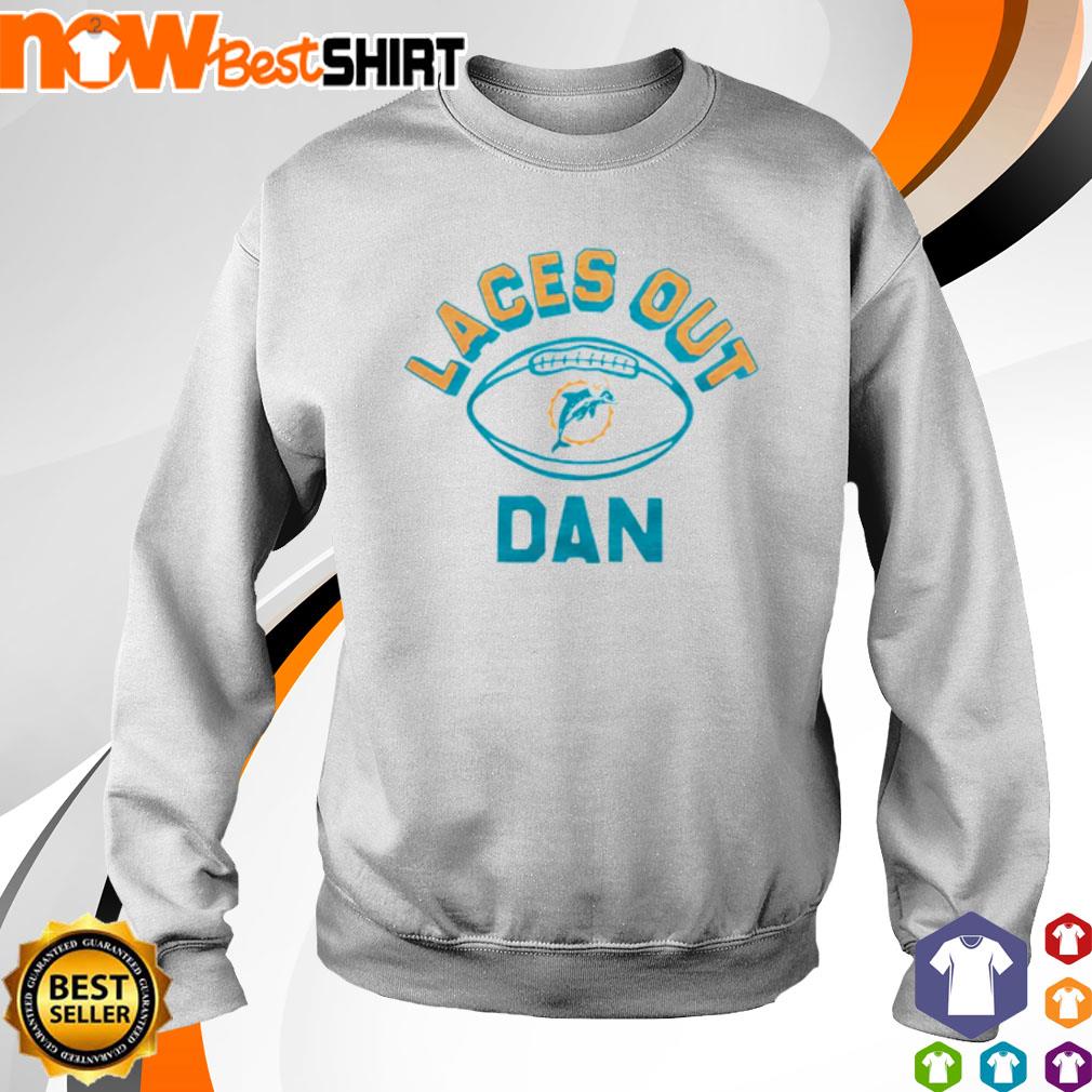 Miami Dolphins Laces Out Dan Shirt, hoodie, sweater and long sleeve