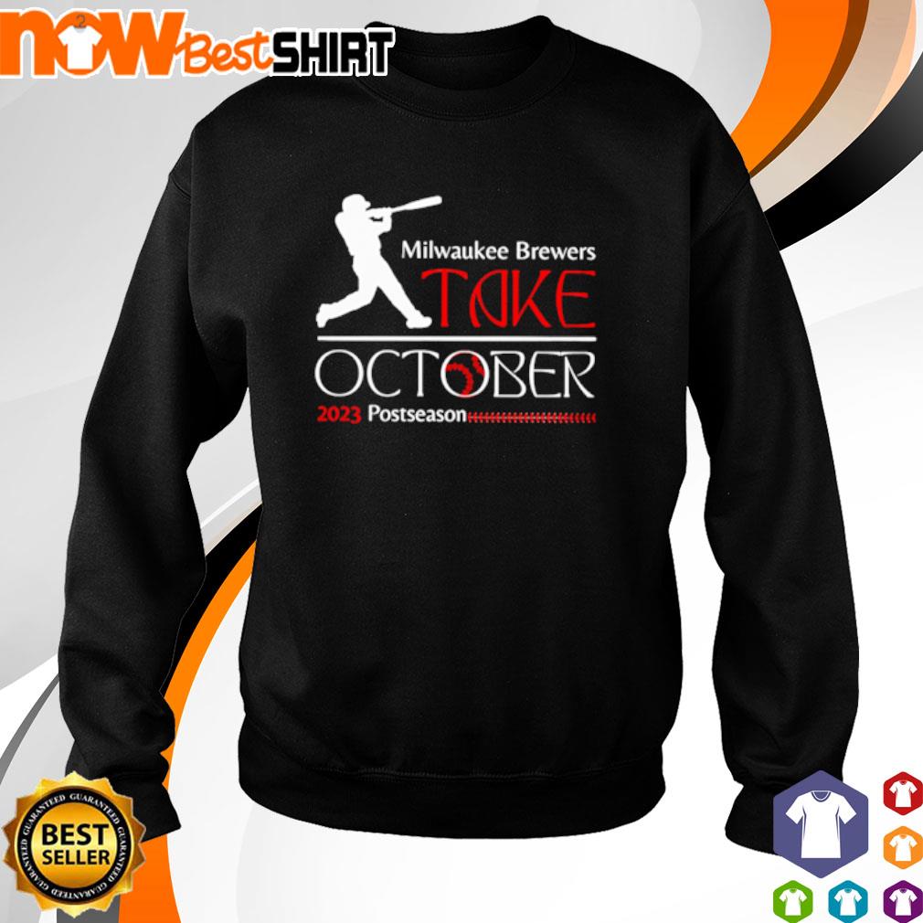 Take October Milwaukee Brewers 2023 Postseason shirt, hoodie, sweater, long  sleeve and tank top