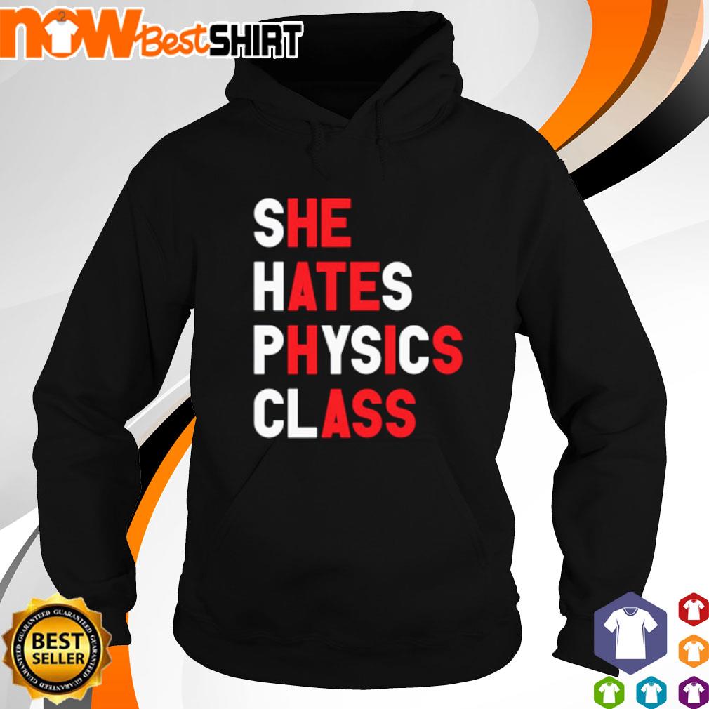 She hates physics class s hoodie