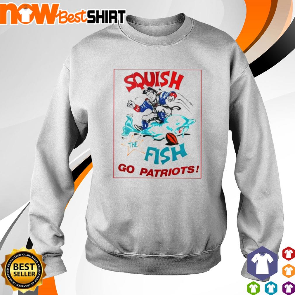 Squish The Fish Go Patriots Shirt Hoodie Sweater - Shibtee Clothing