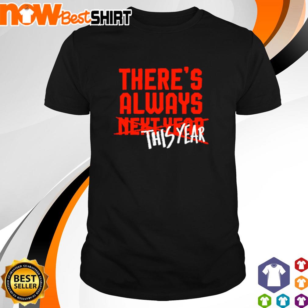 There's always next year this year shirt