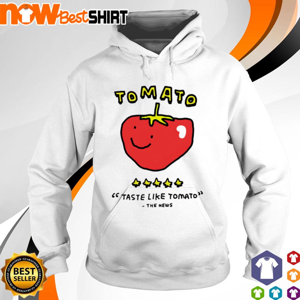 Tomato taste like tomato the news s hoodie